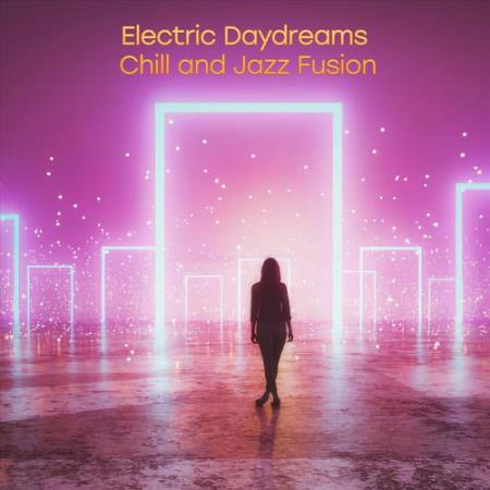 Electric Daydreams Chill and Jazz Fusion (2026) FLAC